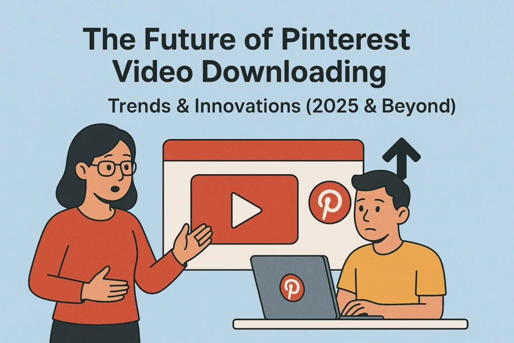 The Future of Pinterest Video Downloading – Trends & Innovations (2025 & Beyond)