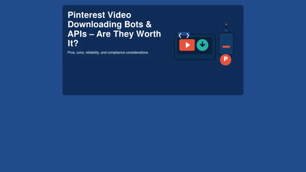 Pinterest Video Downloading Bots & APIs – Are They Worth It?