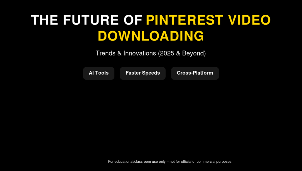 The Future of Pinterest Video Downloading – Trends & Innovations (2025 & Beyond). this is the topic and make sure this is just for educational purpose and just to learn the students. generate this image and make sure this just for educational purpose not for official use. i am not using this for official use